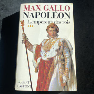 Napoleon - Tome III - L’Empereur Des Rois, GALLO MAX - livre -