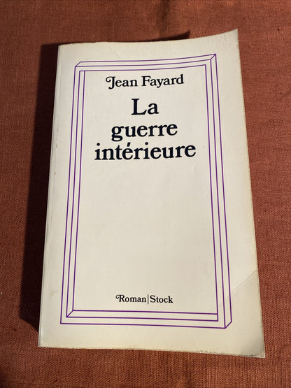 LA GUERRE INTERIEURE - FAYARD JEAN - 1974